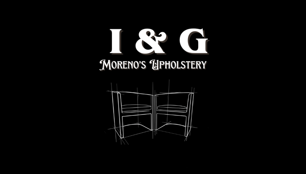 go for I & G Moreno’s Upholstery. The design features bold, serif-style text with 'I & G' on top and 'Moreno’s Upholstery' beneath it. Below the text, there is a white sketch of two modern chairs, outlined with fine lines, set against a black background.